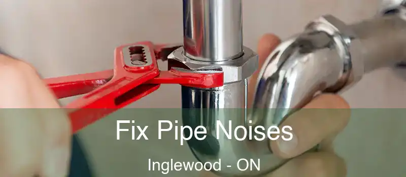  Fix Pipe Noises Inglewood - ON